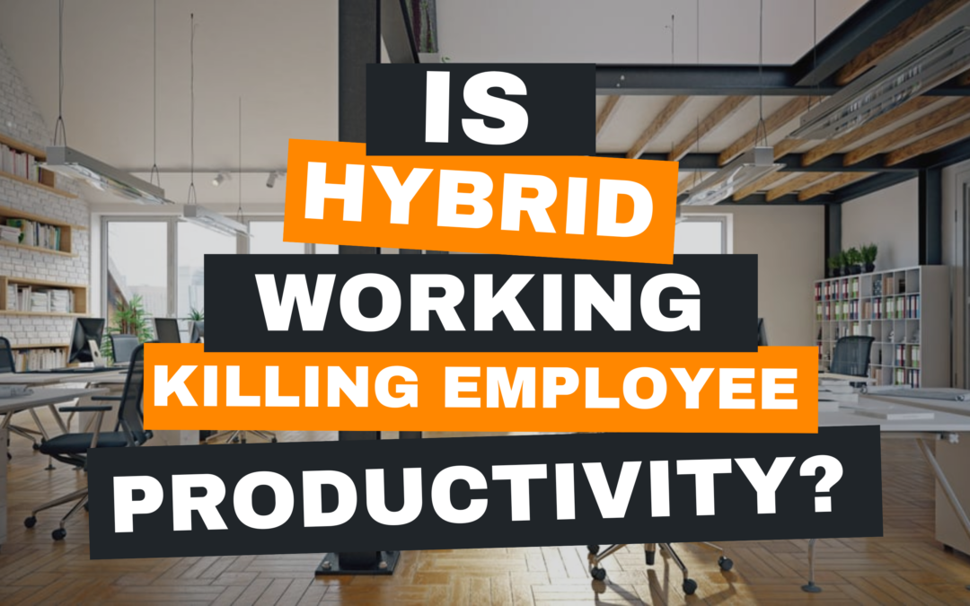 Is Hybrid Working Killing Employee Productivity?